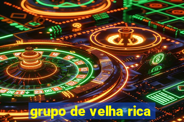 grupo de velha rica