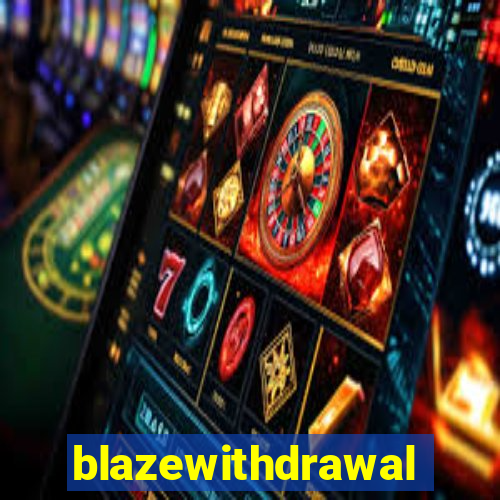 blazewithdrawal