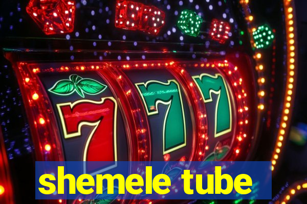 shemele tube