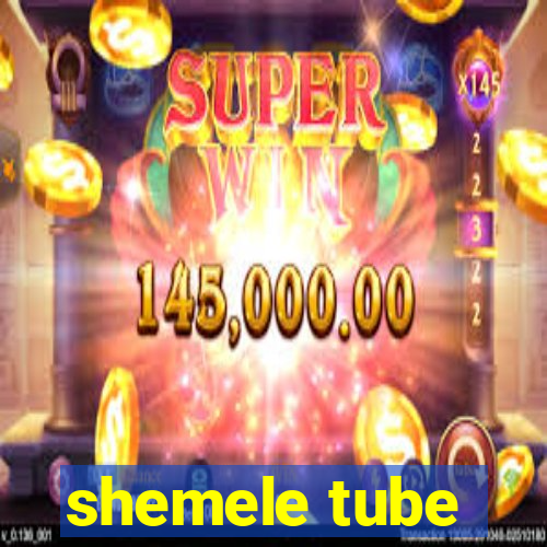 shemele tube