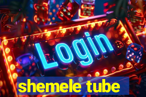 shemele tube