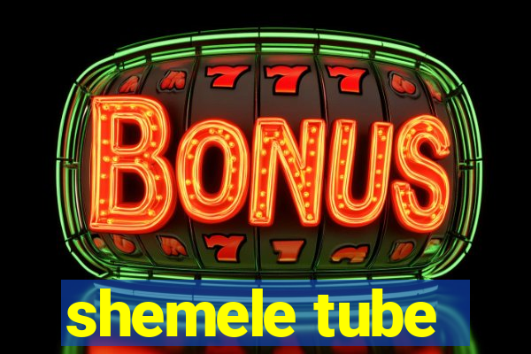 shemele tube