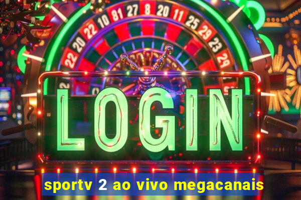 sportv 2 ao vivo megacanais