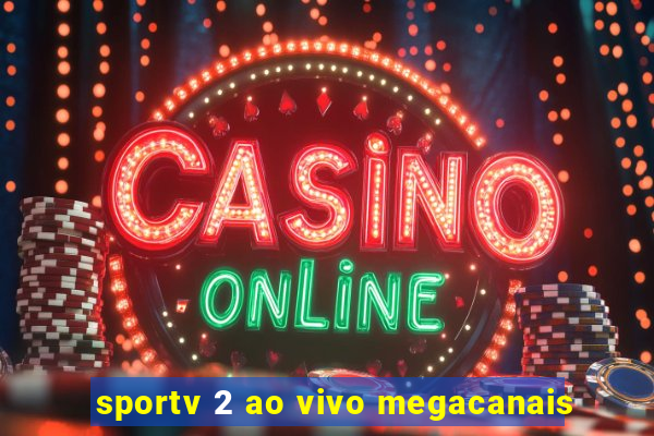 sportv 2 ao vivo megacanais