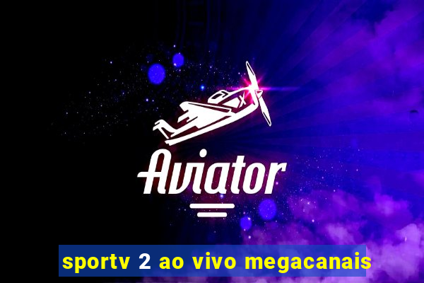 sportv 2 ao vivo megacanais