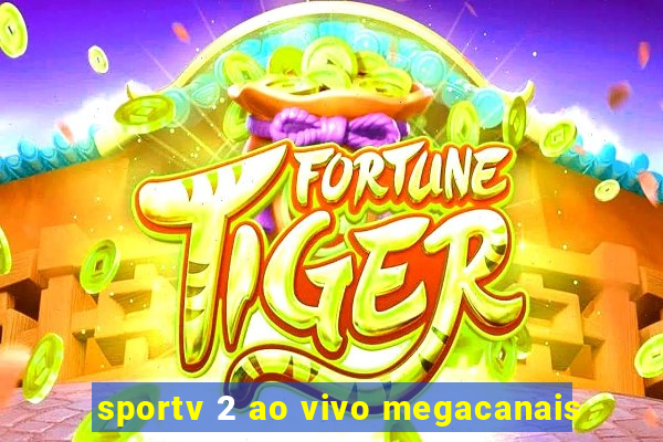 sportv 2 ao vivo megacanais