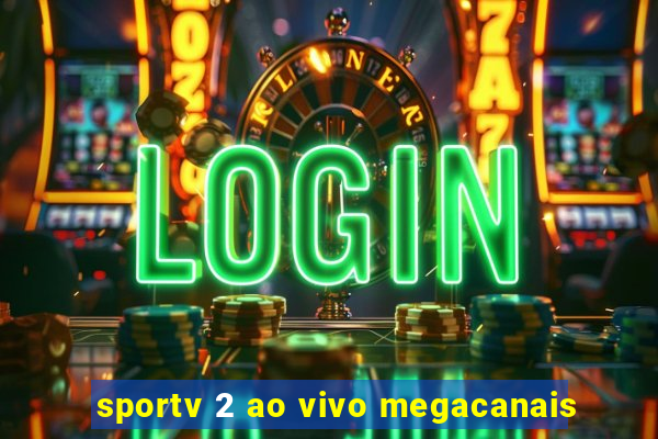 sportv 2 ao vivo megacanais