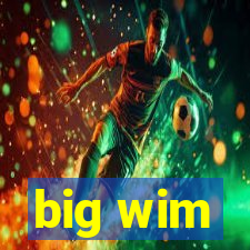 big wim