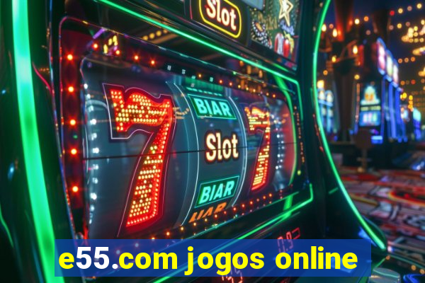 e55.com jogos online