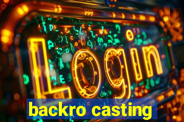 backro casting