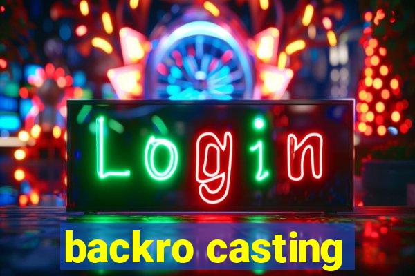 backro casting