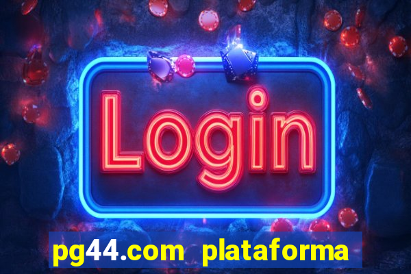 pg44.com plataforma de jogos