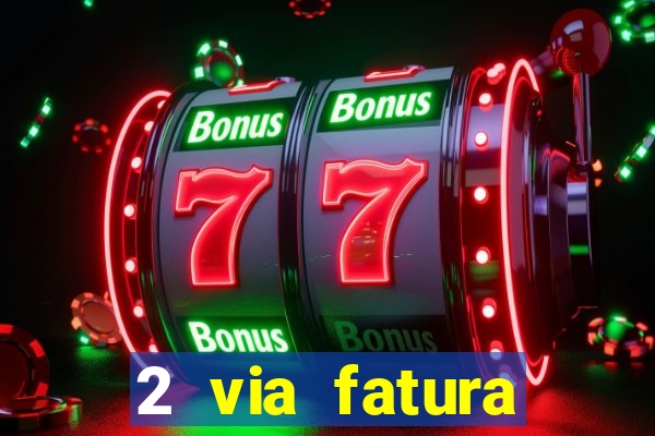 2 via fatura bradescard visa