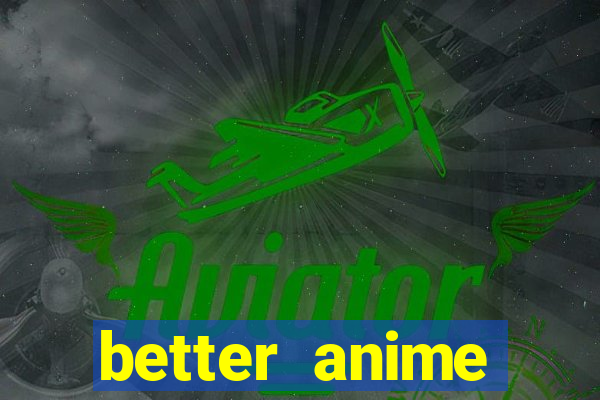 better anime download apk