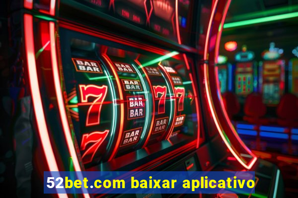 52bet.com baixar aplicativo