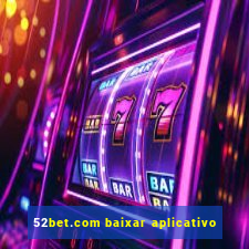 52bet.com baixar aplicativo