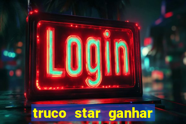 truco star ganhar dinheiro de verdade