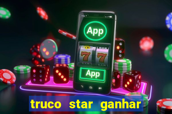 truco star ganhar dinheiro de verdade