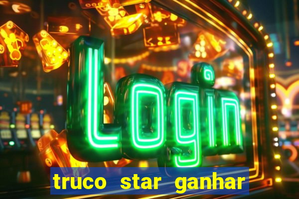 truco star ganhar dinheiro de verdade