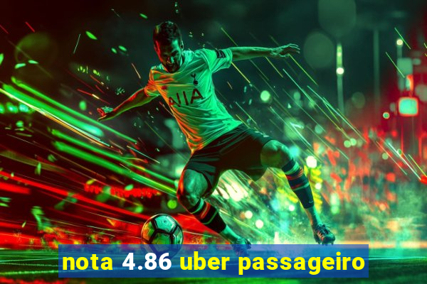 nota 4.86 uber passageiro