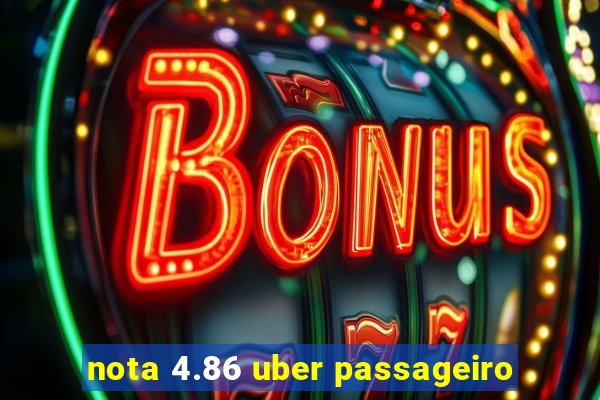 nota 4.86 uber passageiro