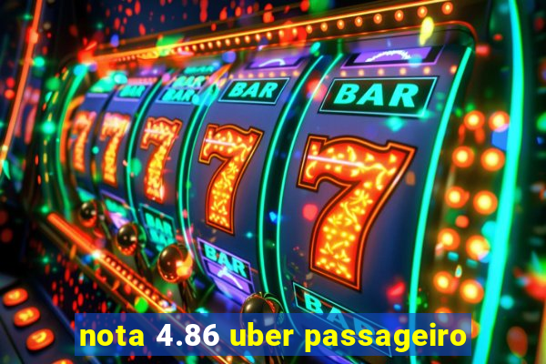 nota 4.86 uber passageiro