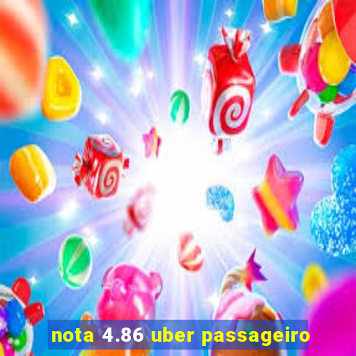 nota 4.86 uber passageiro