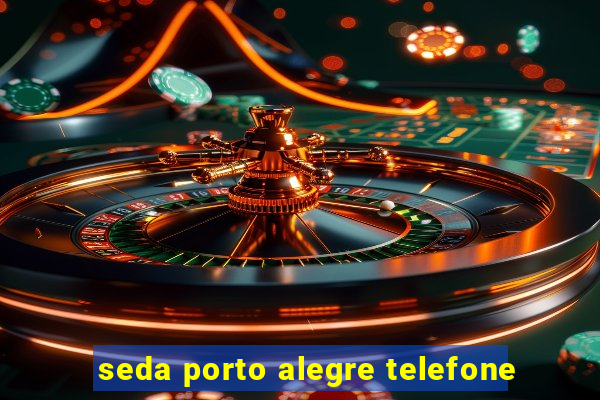 seda porto alegre telefone