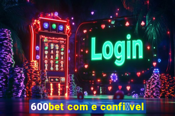 600bet com e confi谩vel