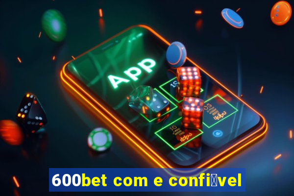 600bet com e confi谩vel