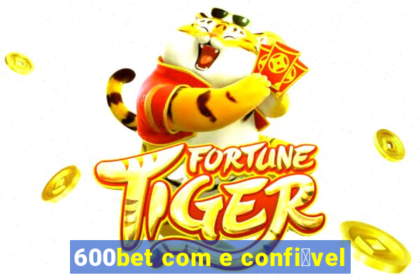 600bet com e confi谩vel