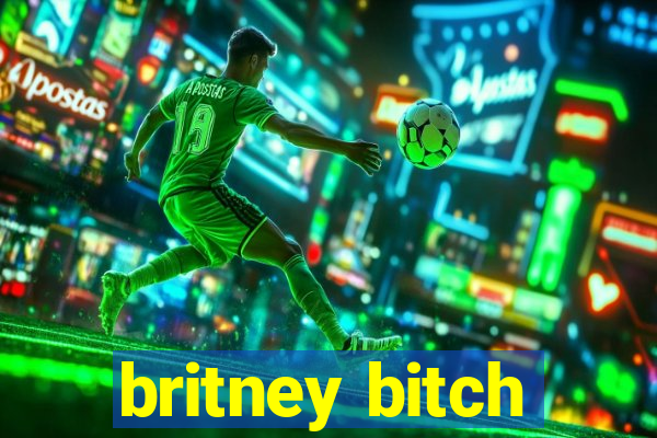 britney bitch