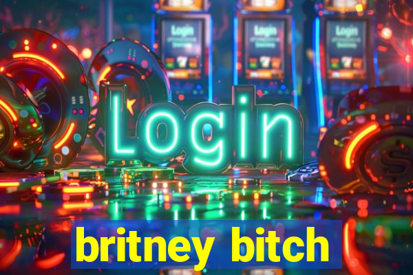 britney bitch