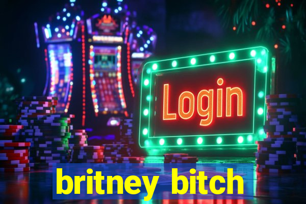 britney bitch