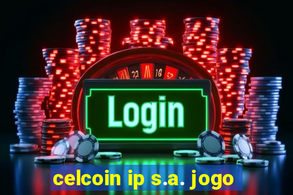 celcoin ip s.a. jogo