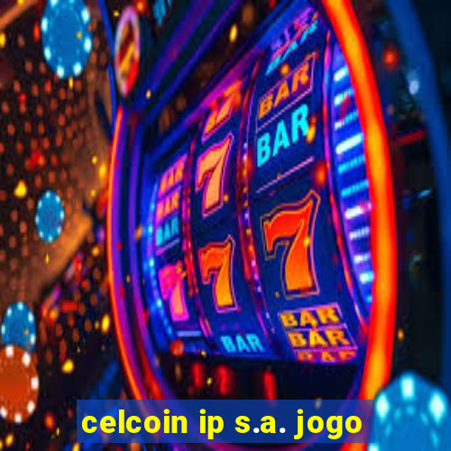 celcoin ip s.a. jogo