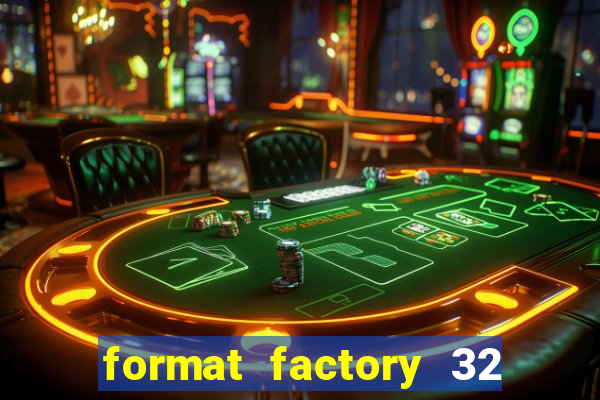 format factory 32 bits windows 7