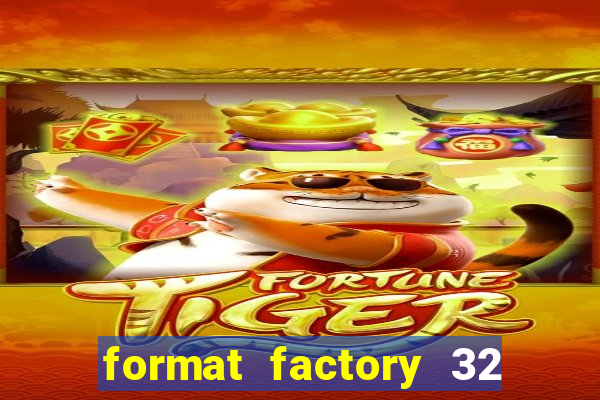 format factory 32 bits windows 7