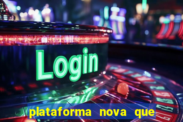 plataforma nova que ta pagando