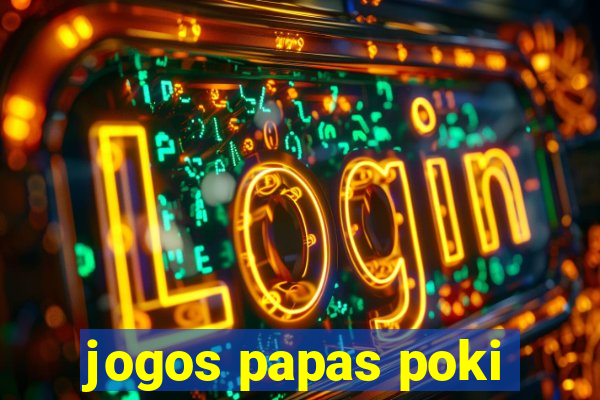 jogos papas poki