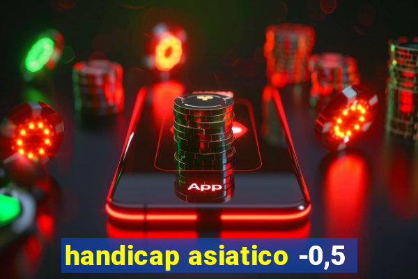 handicap asiatico -0,5