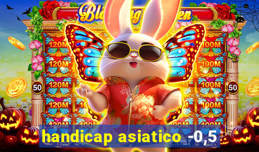 handicap asiatico -0,5