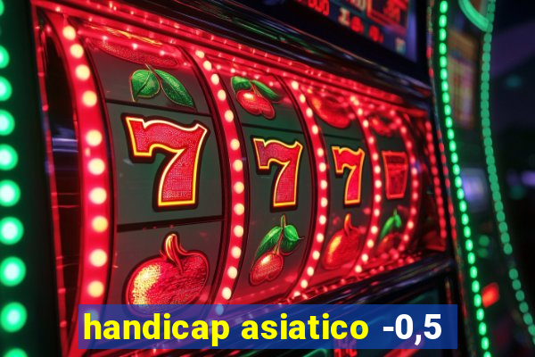 handicap asiatico -0,5