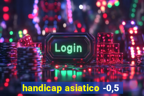 handicap asiatico -0,5