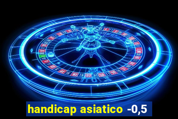 handicap asiatico -0,5