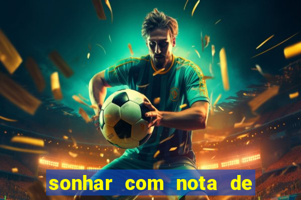 sonhar com nota de 200 reais jogo do bicho