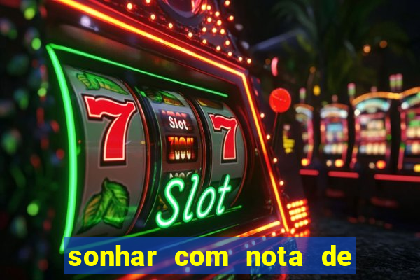 sonhar com nota de 200 reais jogo do bicho