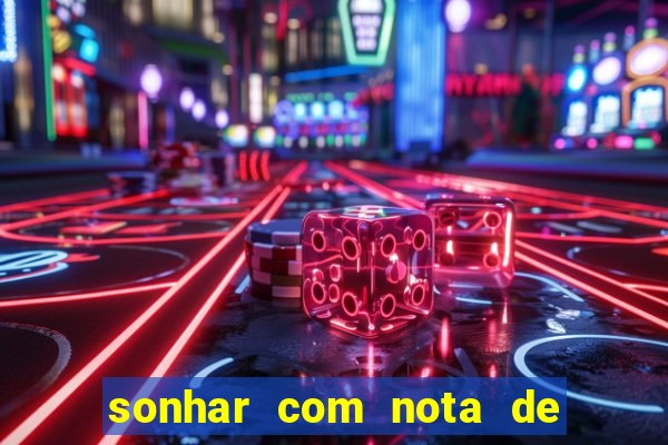 sonhar com nota de 200 reais jogo do bicho