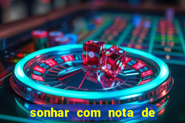 sonhar com nota de 200 reais jogo do bicho