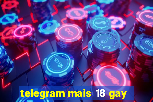 telegram mais 18 gay